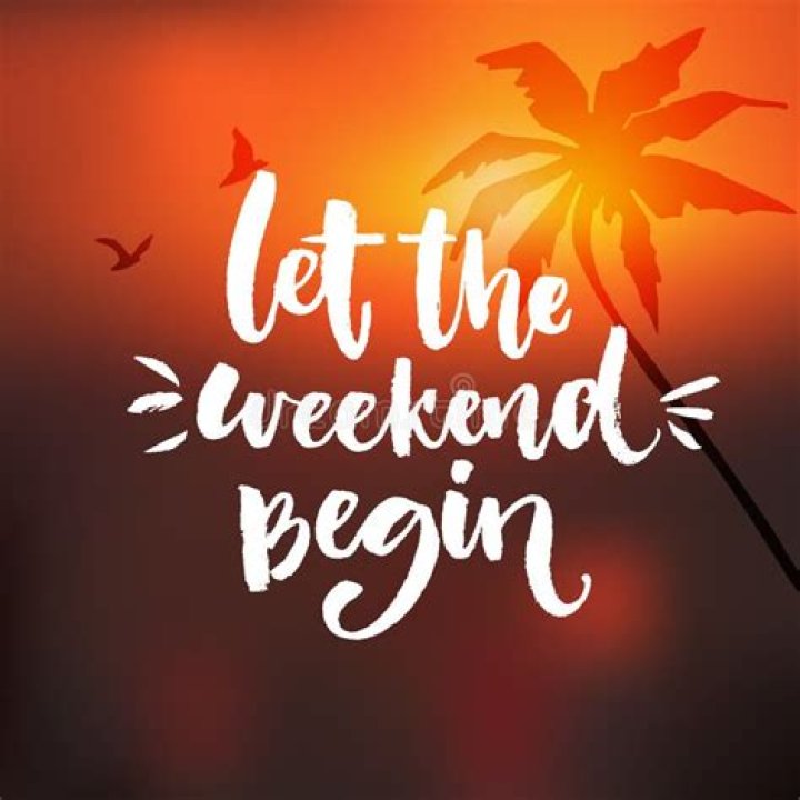 Let the weekend begin.